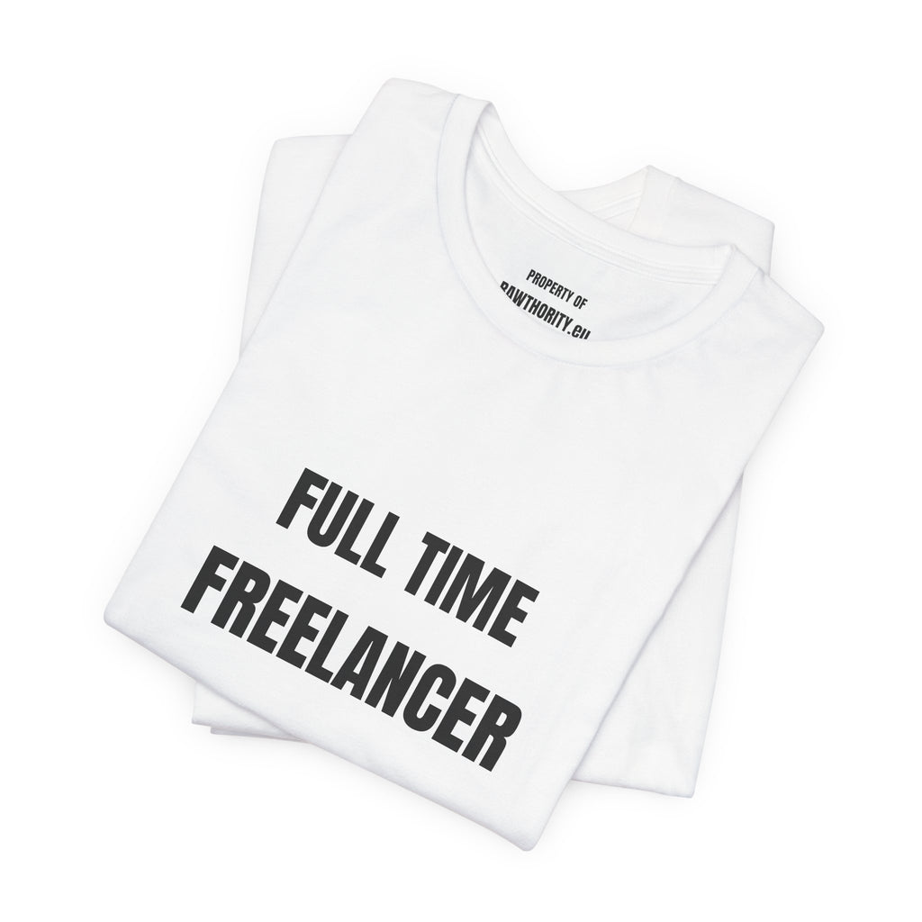 Full Time Freelancer T-Shirt — Minimalist Tee for Remote Workers & Freelancers
