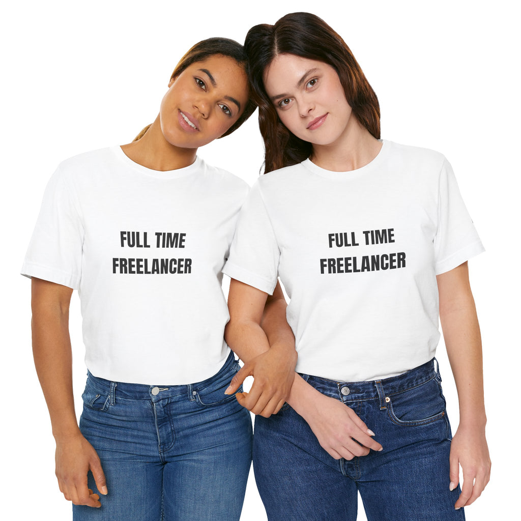 Full Time Freelancer T-Shirt — Minimalist Tee for Remote Workers & Freelancers