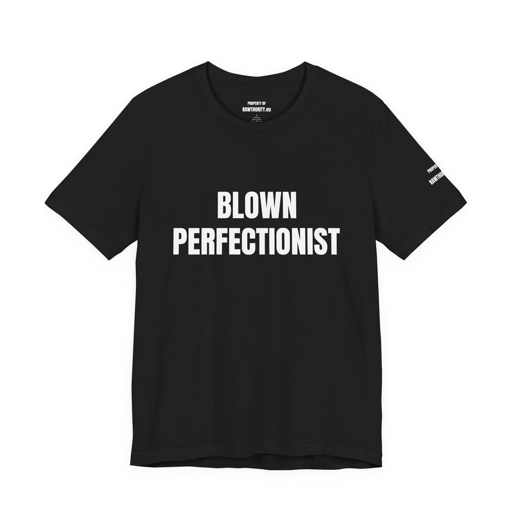 BLOWN PERFECTIONIST Tee | Bold White Text on Black Shirt