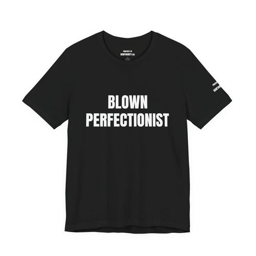 BLOWN PERFECTIONIST Tee | Bold White Text on Black Shirt